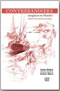 Contrebandiers ! Smogleurs en Manche. Histoire d'un commerce interlope - Blanken Jacques ; Moal Fañch ; Cadoret Bernard