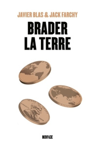 Un monde à vendre. La saga des traders de matières premières - Blas Javier ; Farchy Jack ; Duchemin Anne