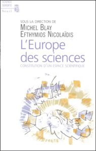 L'Europe des sciences. Constitution d'un espace scientifique - Blay Michel ; Efthymios Nicolaidis