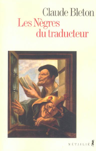Les Nègres du traducteur - Bleton Claude