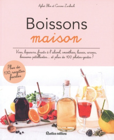Boissons maison. Plus de 130 recettes faciles - Blin Aglaé ; Zurbach Carine ; Lanneretonne Anthony