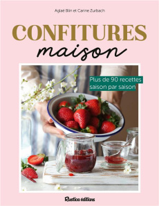 Confitures maison. Plus de 90 recettes saison par saison - Blin Aglaé ; Zurbach Carine ; Lanneretonne Anthony