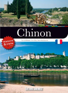 Visiter Chinon. Le château, la ville, les alentours - Blond Stéphane