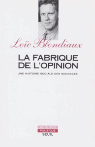 LA FABRIQUE DE L'OPINION. Une histoire sociale des sondages - Blondiaux Loïc