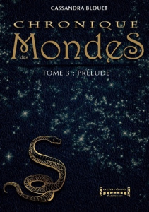 Chronique des mondes Tome 3 : Prélude - Blouet Cassandra