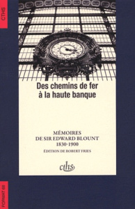 Des chemins de fer à la haute banque. Mémoires de Sir Edward Blount (1830-1900) - Blount Edward ; Fries Robert ; Barjot Dominique