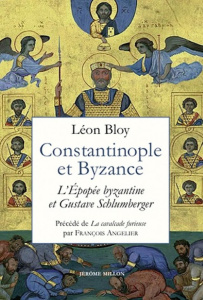 Constantinople et Byzance. Texte précédé de Le charnier divin ou Léon Bloy et Byzance - Bloy Léon ; Angelier François