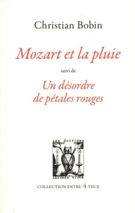 Mozart et la pluie. Suivi de Un désordre de pétales rouges - Bobin Christian