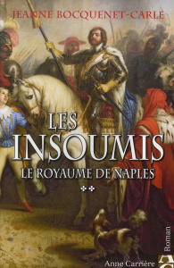 Les insoumis Tome 2 : Le royaume de Naples - Bocquenet-Carle Jeanne