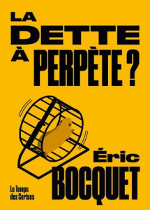 La dette à perpète ! - Les noeuds d'une bataille idéologique - Bocquet Eric