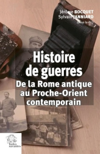Histoire de guerres. De la Rome antique au Proche-Orient contemporain - Bocquet Jérôme ; Janniard Sylvain