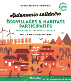 Autonomie solidaire écovillages & habitats participatifs. Témoignages et clés pour votre projet - Bocquien Nathalie ; Thiriet Marie ; Labonne Mathie