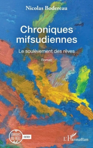 Chroniques mifsudiennes. Tome 1, Le soulèvement des rêves - Bodereau Nicolas
