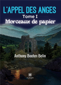 L'appel des anges Tome 1 : Morceaux de papier - Boehm-Belin Anthony