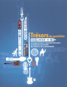Trésors du quotidien. Du musée des arts et traditions populaires au musée des civilisations de l'Eur - Boëll Denis-Michel