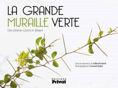 La grande muraille verte. Des arbres contre le désert - Boëtsch Gilles ; Späni Arnaud ; Fuchs Alain ; Guil