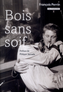Bois sans soif - Perrin François ; Jaenada Philippe