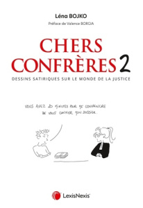 Chers confrères. Dessins satiriques sur le monde de la justice. Tome 2 - Bojko Léna ; Borgia Valence