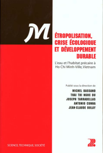 Métropolisation, crise écologique et développement durable. L'eau et l'habitat précaire à Ho Chi Min - Bolay Jean-Claude ; Cunha Antonio ; Ngoc Du-Thai-T