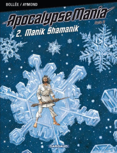 Apocalypse Mania Cycle 2 Tome 2 : Manik Shamanik - Bollée Laurent-Frédéric ; Aymond Philippe
