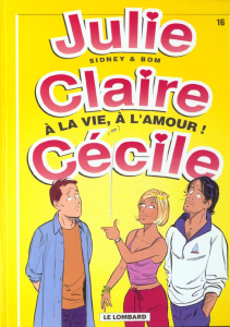Julie, Claire, Cécile Tome 16 : A la vie, à l'amour ! - BOM/SIDNEY