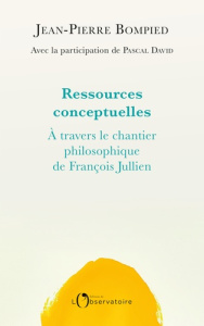 Ressources conceptuelles. A travers l'oeuvre de François Jullien - Bompied Jean-Pierre ; David Pascal