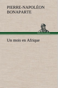 Un mois en Afrique - Bonaparte Pierre-Napoléon ; Bonaparte P