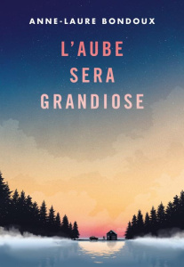 L'aube sera grandiose - Bondoux Anne-Laure ; Peyrony Coline
