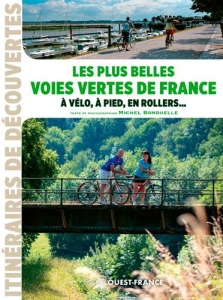 Les plus belles voies vertes de France à vélo, à pied, en rollers... - Bonduelle Michel ; Levasseur Claire