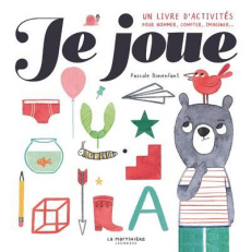 Je joue. Un livre d'activités pour nommer, compter, imaginer... - Bonenfant Pascale