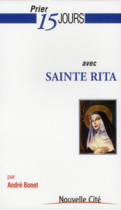 Prier 15 jours avec sainte Rita - Bonet André