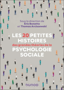 Les 20 petites histoires des grandes théories de la psychologie sociale - Bonetto Eric ; Arciszewski Thomas