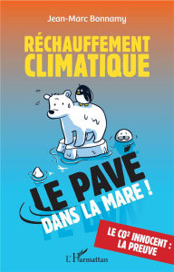 Réchauffement climatique. Le pavé dans la mare ! - Bonnamy Jean-Marc