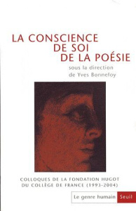 Le genre humain N° 47 : La conscience de soi de la poésie. Colloques de la fondation Hugot du Collèg - Bonnefoy Yves ; Risset Jacqueline