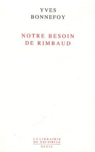 Notre besoin de Rimbaud - Bonnefoy Yves