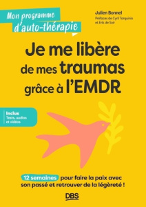 Je me libère de mes traumas grâce à l’EMDR - Bonnel Julien ; Tarquinio Cyril ; Soir Erik de