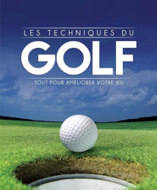 Les techniques du golf. Tout pour améliorer votre jeu - Bonsall Phil ; Jacobs John ; Winwood Mark ; Mitjav