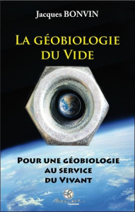 La géobiologie du vide. Pour une géobiologie au service du vivant - Bonvin Jacques