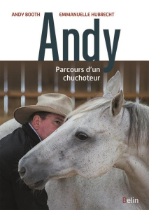 Andy. Le parcours d'un chuchoteur - Booth Andy ; Booth Catherine ; Hubrecht Emmanuelle