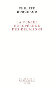 La pensée européenne des religions - Borgeaud Philippe