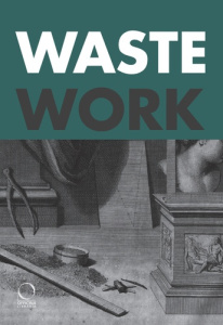 WASTEWORK : EARLY MODERN STORIES FROM THE CUTTING ROOM FLOOR (ENG) - BORGO FRANCESCA