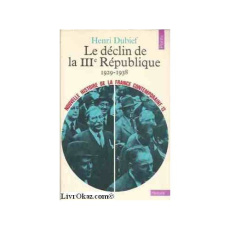 Nouvelle histoire de la France contemporaine Tome 13 : Le Déclin de la Troisième République - BORNE/DUBIEF