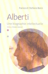 Alberti. Une biographie intellectuelle - Borsi Franco ; Borsi Stefano ; Damisch Hubert ; Bi