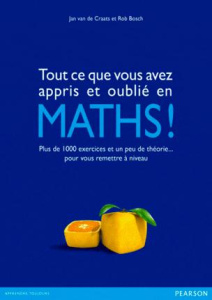 Tous ce que vous avez appris et oublié en Maths ! Plus de 1 000 excercices et un peu de théorie... p - Bosch Rob ; Craats Jan van de ; Vanthemsche Michel