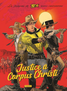 La jeunesse de Tex Willer. Tome 2, Justice à Corpus Christi - Boselli Mauro ; Mastantuono Corrado