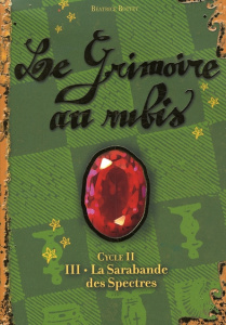 Le Grimoire au Rubis Cycle 2 Tome 3 : La Sarabande des Spectres - Bottet Béatrice