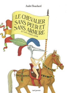 Le Chevalier sans peur et sans armure. (Et sans jambes aussi) - Bouchard André