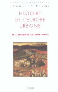 Histoire de l'Europe urbaine. Tome 1, De l'Antiquité au XVIIIe siècle - Boucheron Patrick ; Lafon Xavier ; Marc Jean-Yves