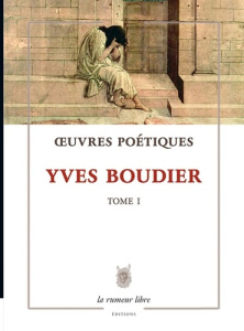 Œuvres Poétiques Tome 1 Yves Boudier. Poésie - Boudier Yves ; Deguy Michel ; Rueff Martin