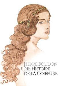 Hervé Boudon. Une histoire de la coiffure - Boudon Hervé ; Rondeau Matthieu ; Mayette-Holtz Mu